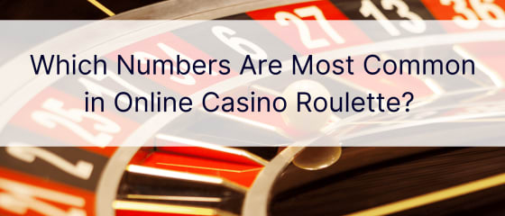 Koji su brojevi najčešći u online casino ruletu?